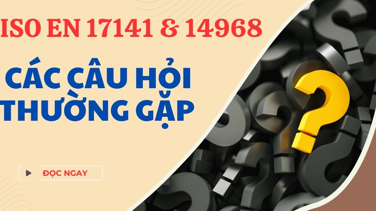 ISO 17141 - 14968- CÁC CÂU HỎI THƯỜNG GẶP