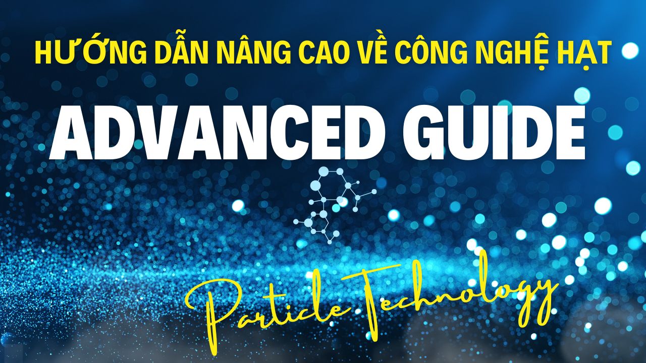 HƯỚNG DẪN NÂNG CAO CÔNG NGHỆ HẠT